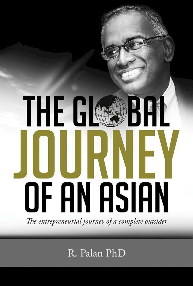  The Global Journey of an Asian: The Entrepreneurial Journey of a Complete Outsider(Kobo/電子書)