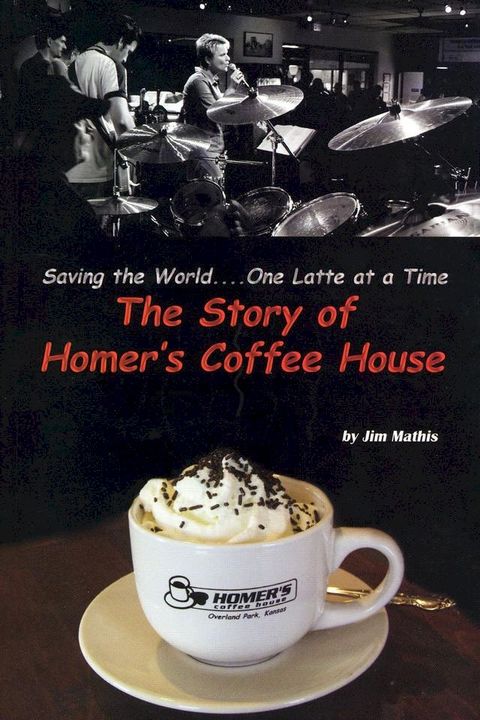 Saving the World One Latte at a Time - The Story of Homer's Coffee House(Kobo/電子書)