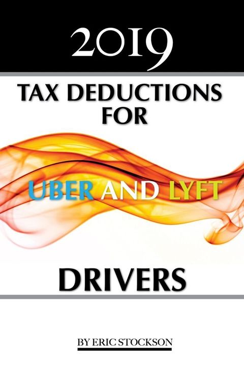 2019 Tax Deductions For Uber & Lyft Drivers(Kobo/電子書)