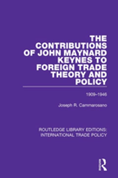 The Contributions of John Maynard Keynes to Foreign Trade Theory and Policy, 1909-1946(Kobo/電子書)