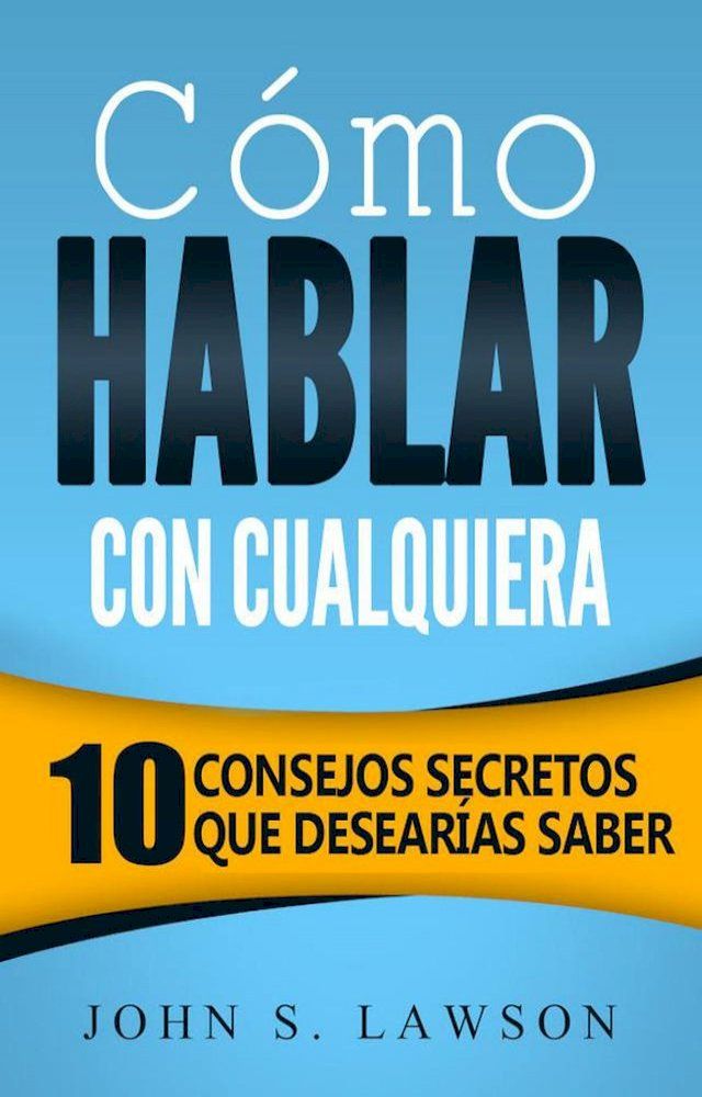  C&oacute;mo hablar con cualquiera: 10 consejos secretos que desear&iacute;as saber(Kobo/電子書)