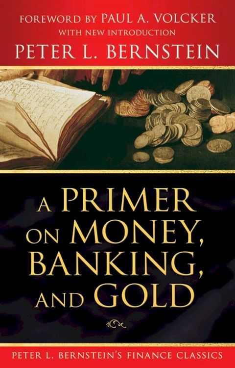 A Primer on Money, Banking, and Gold (Peter L. Bernstein's Finance Classics)(Kobo/電子書)