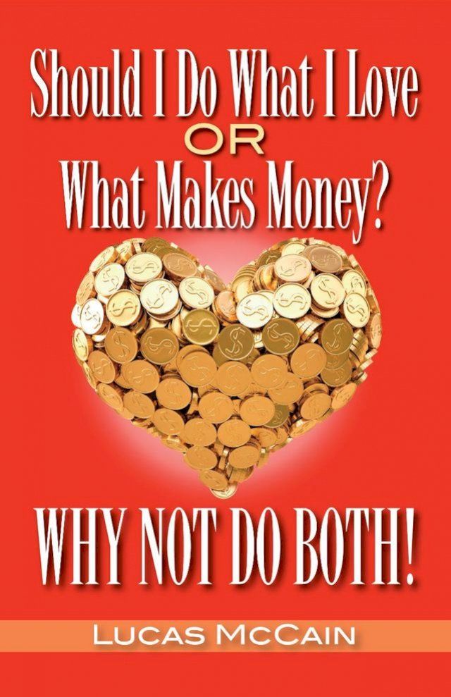  Should I Do What I Love Or What Makes Money? Why Not Do Both!(Kobo/電子書)