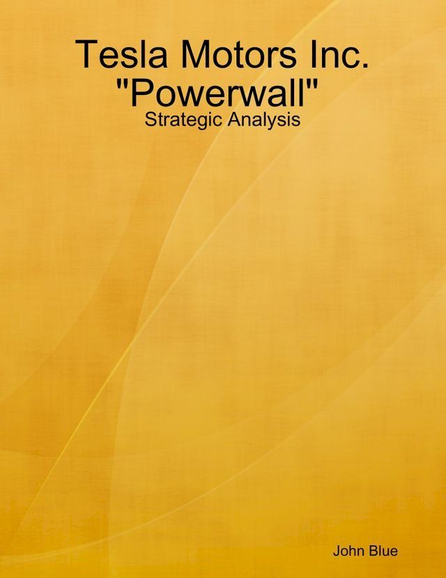  Strategic Analysis: Tesla Motors and "Powerwall"(Kobo/電子書)