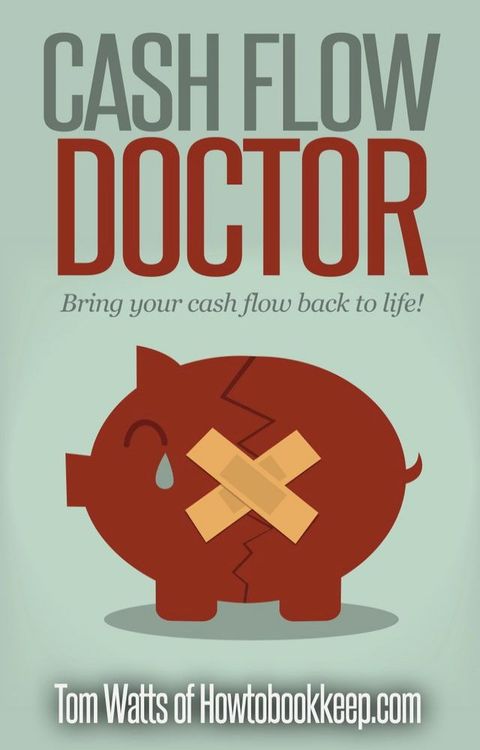 Cash Flow Doctor: A Guide to Improving Small Business Cash Flow(Kobo/電子書)