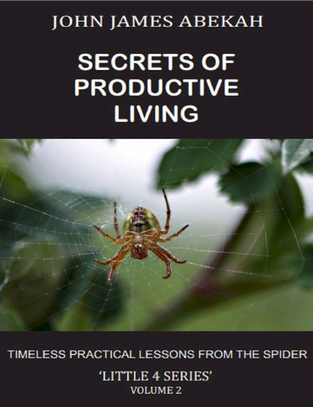  Secrets of Productive Living Volume Two (Timeless Practical Lessons from the Spider)(Kobo/電子書)