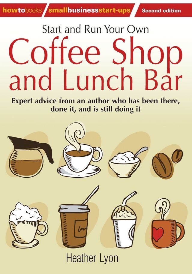  Start up and Run Your Own Coffee Shop and Lunch Bar, 2nd Edition(Kobo/電子書)