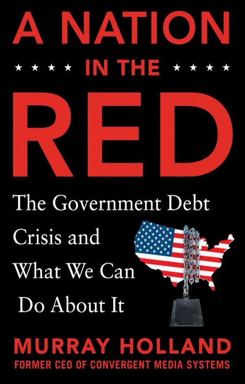 A Nation in the Red: The Government Debt Crisis and What We Can Do About It(Kobo/電子書)