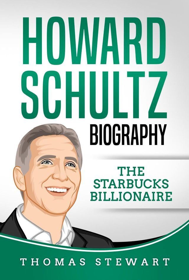  Howard Schultz: Biography The Starbucks Billionaire(Kobo/電子書)