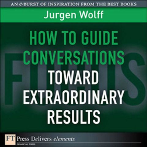 How to Guide Conversations Toward Extraordinary Results(Kobo/電子書)