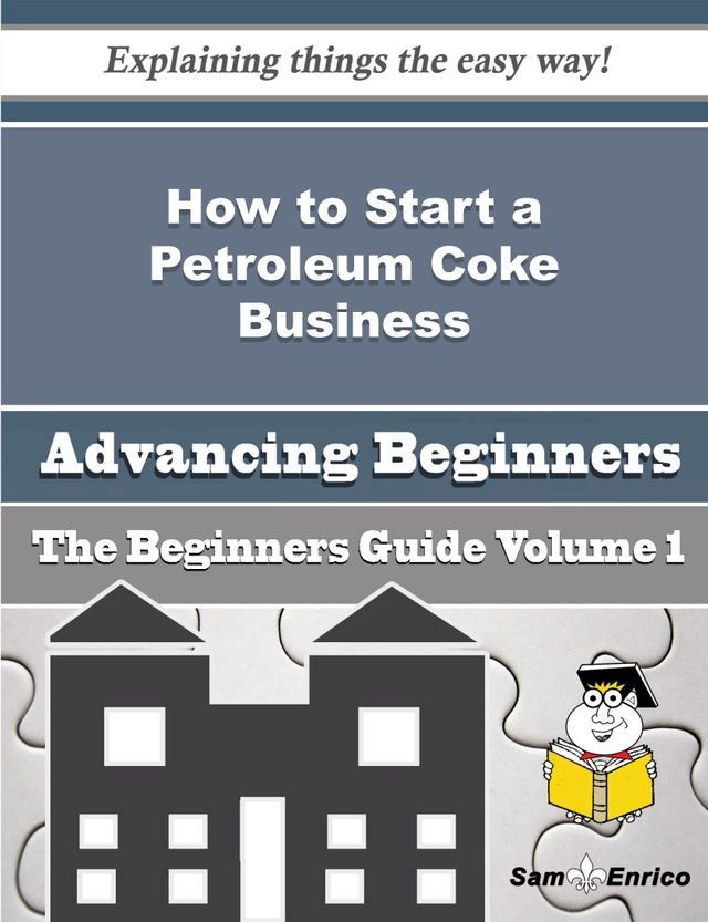  How to Start a Petroleum Coke Business (Beginners Guide)(Kobo/電子書)