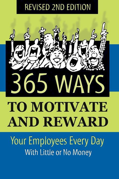 365 Ways to Motivate and Reward Your Employees Every Day: With Little Or No Money(Kobo/電子書)