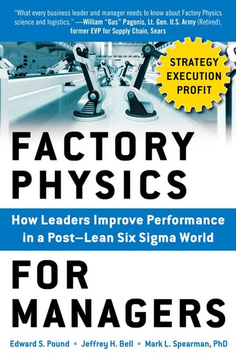 Factory Physics for Managers: How Leaders Improve Performance in a Post-Lean Six Sigma World(Kobo/電子書)