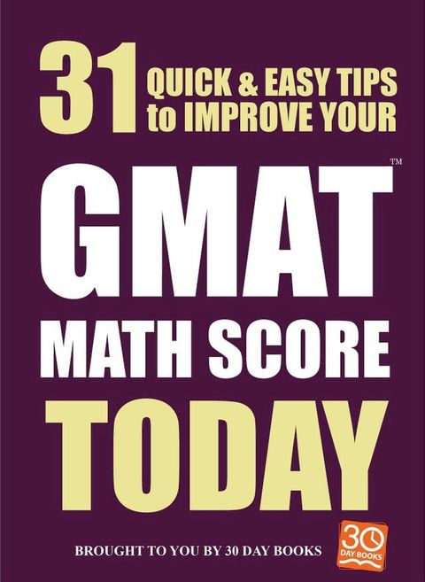 31 Quick Easy Ways to Improve Your GMAT Math Score Today(Kobo/電子書)