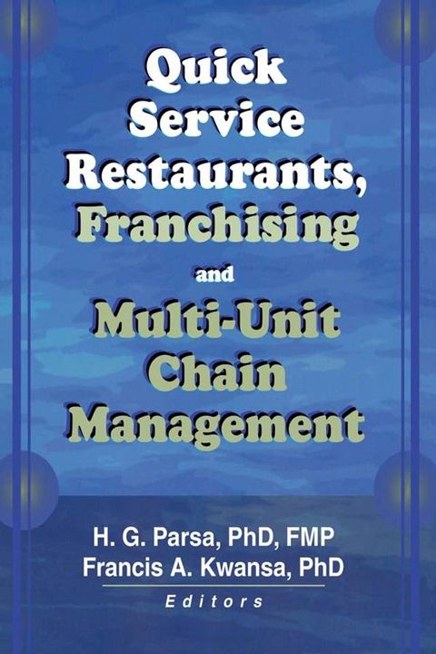 Quick Service Restaurants, Franchising, and Multi-Unit Chain Management(Kobo/電子書)