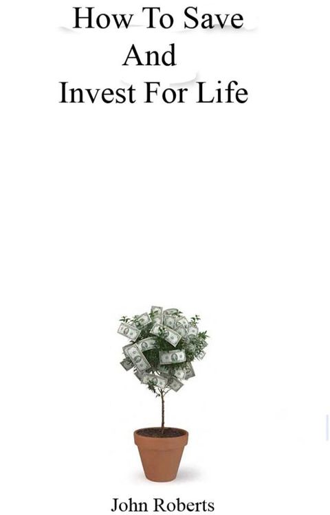 How To Save And Invest For Life(Kobo/電子書)