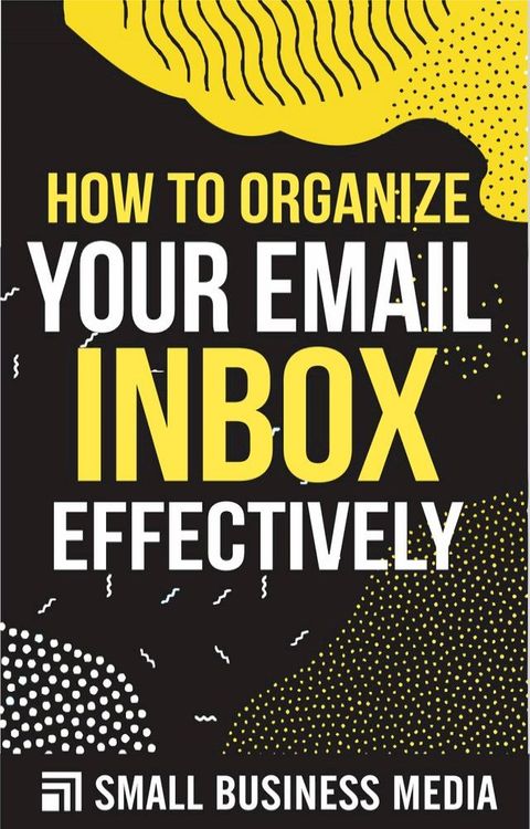 How To Organize Your Email Inbox Effectively(Kobo/電子書)