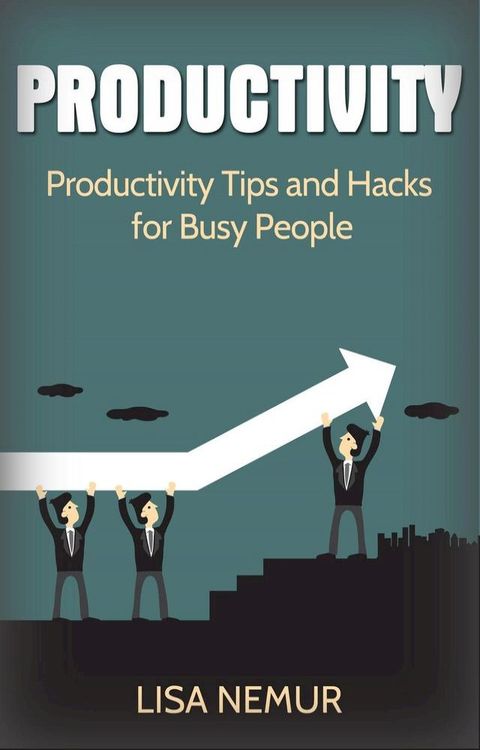 Productivity: Productivity Tips and Hacks for Busy People(Kobo/電子書)