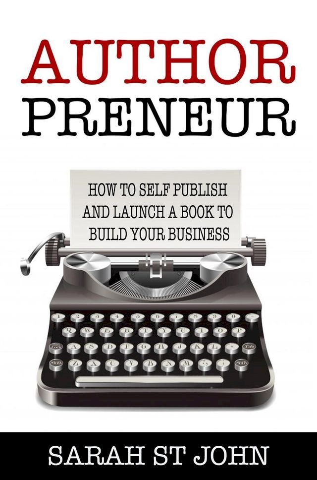  Authorpreneur: How to Self Publish and Launch a Book to Build Your Business(Kobo/電子書)