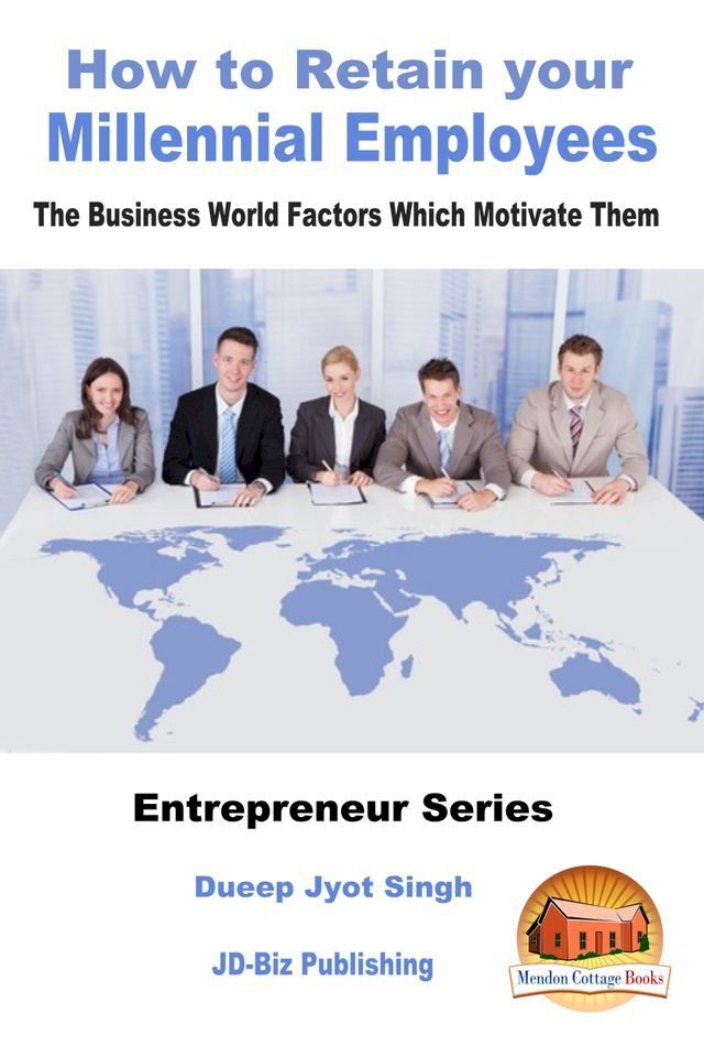  How to Retain your Millennial Employees: The Business World Factors Which Motivate Them(Kobo/電子書)