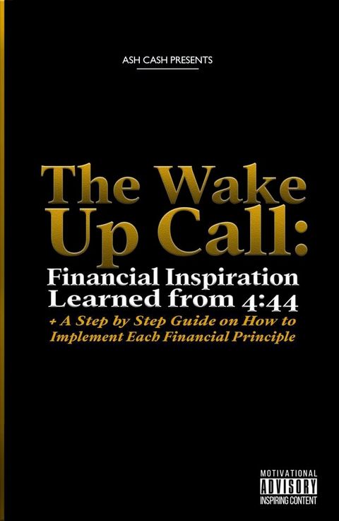 The Wake Up Call: Financial Inspiration Learned from 4(Kobo/電子書)