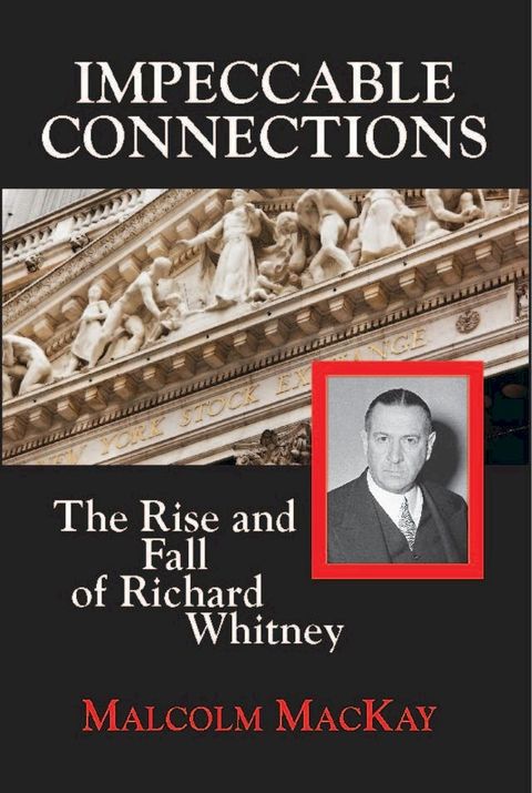 Impeccable Connections, The Rise & Fall of Richard Whitney(Kobo/電子書)