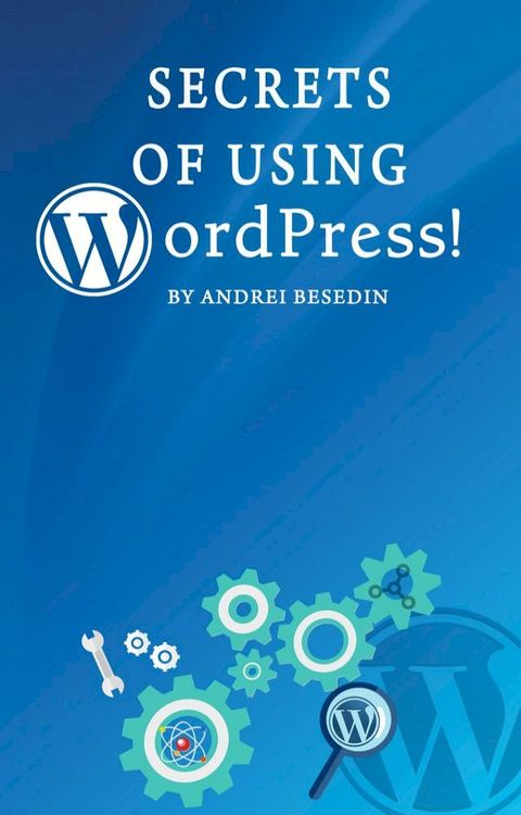 Secrets of Using Wordpress!(Kobo/電子書)