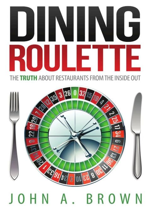 Dining Roulette: The Truth about Restaurants from the Inside Out(Kobo/電子書)