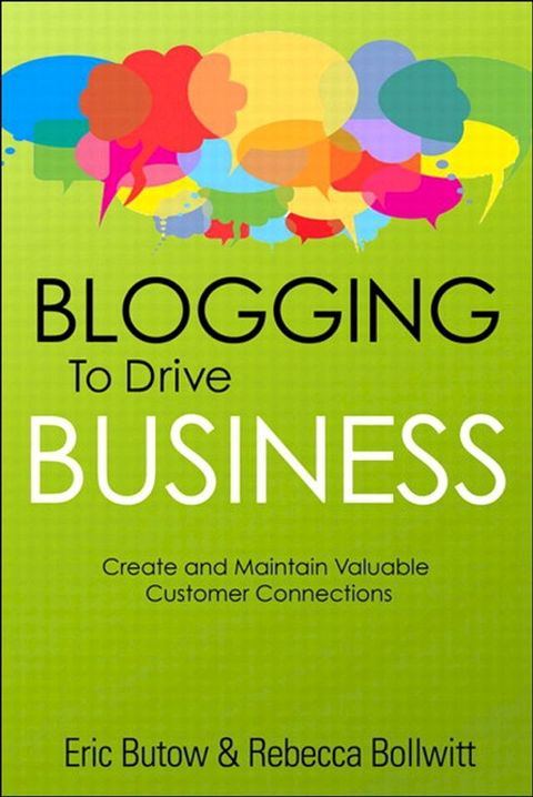 Blogging to Drive Business: Create and Maintain Valuable Customer Connections(Kobo/電子書)