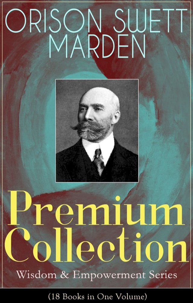  ORISON SWETT MARDEN Premium Collection - Wisdom & Empowerment Series (18 Books in One Volume)(Kobo/電子書)