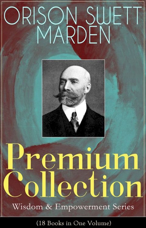 ORISON SWETT MARDEN Premium Collection - Wisdom & Empowerment Series (18 Books in One Volume)(Kobo/電子書)