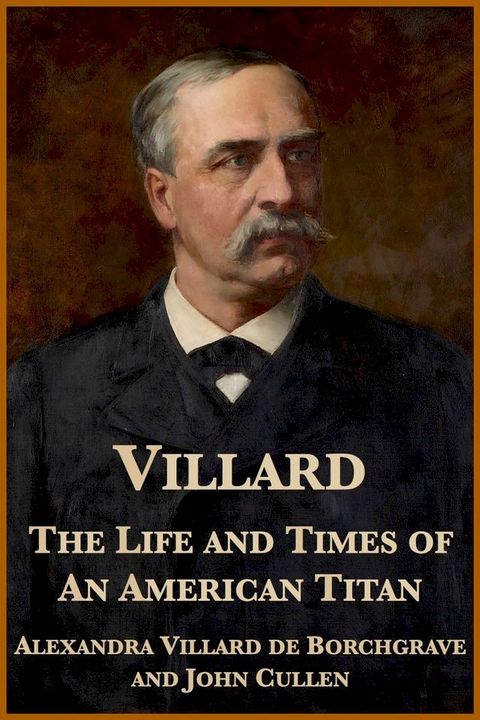 Villard: The Life and Times of an American Titan(Kobo/電子書)