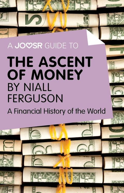 A Joosr Guide to… The Ascent of Money by Niall Ferguson: A Financial History of the World(Kobo/電子書)