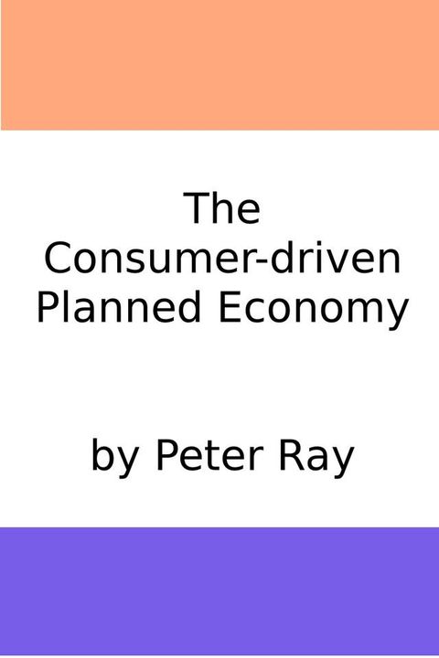 The Consumer-Driven Planned Economy(Kobo/電子書)