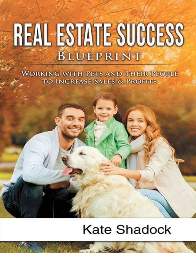  Real Estate Success Blueprint: Working With Pets and Their People to Increase Sales and Profits(Kobo/電子書)