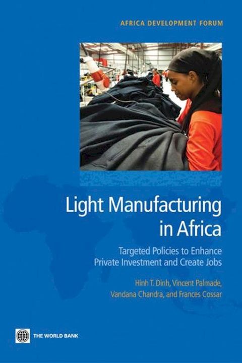 Light Manufacturing in Africa: Targeted Policies to Enhance Private Investment and Create Jobs(Kobo/電子書)