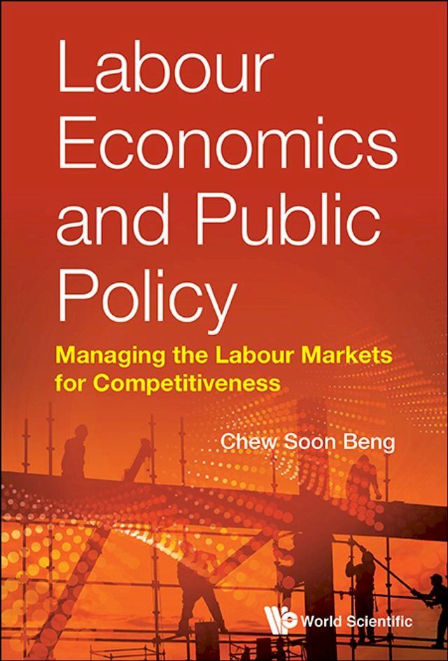  Labour Economics And Public Policy: Managing The Labour Markets For Competitiveness(Kobo/電子書)