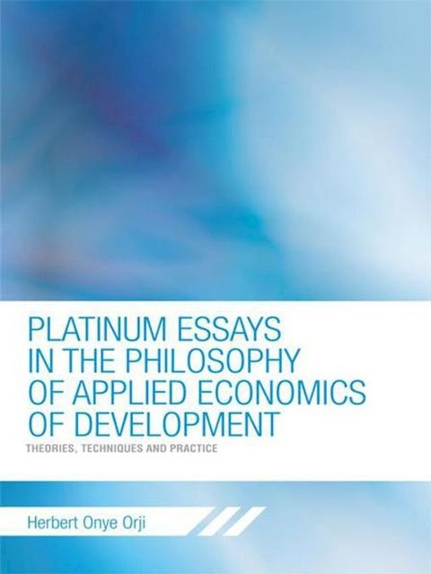 Platinum Essays in the Philosophy of Applied Economics of Development(Kobo/電子書)