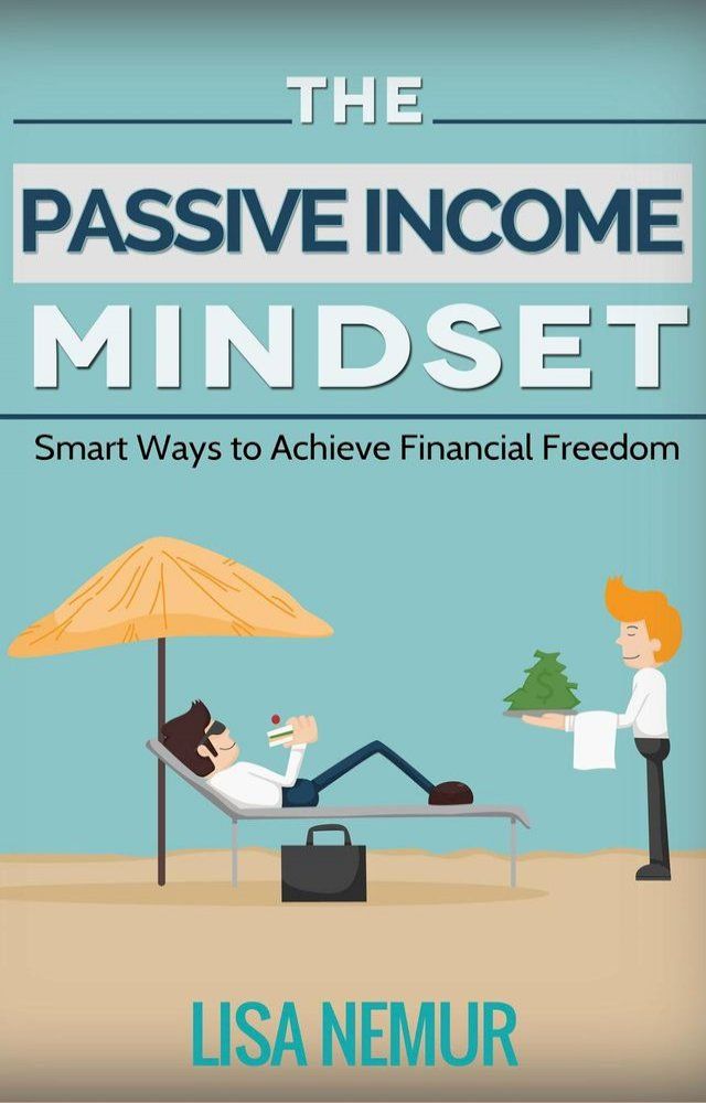  The Passive Income Mindset: Smart Ways to Achieve Financial Freedom(Kobo/電子書)