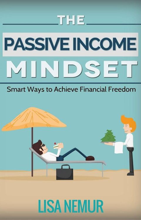 The Passive Income Mindset: Smart Ways to Achieve Financial Freedom(Kobo/電子書)