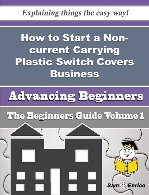 How to Start a Non-current Carrying Plastic Switch Covers Business (Beginners Guide)(Kobo/電子書)