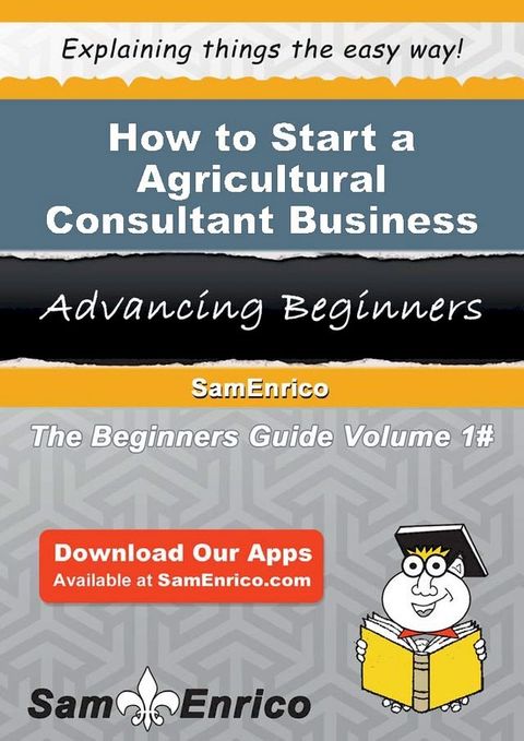 How to Start a Agricultural Consultant Business(Kobo/電子書)