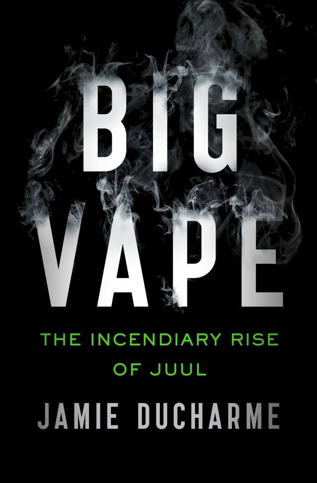  Big Vape: The Incendiary Rise of Juul(Kobo/電子書)