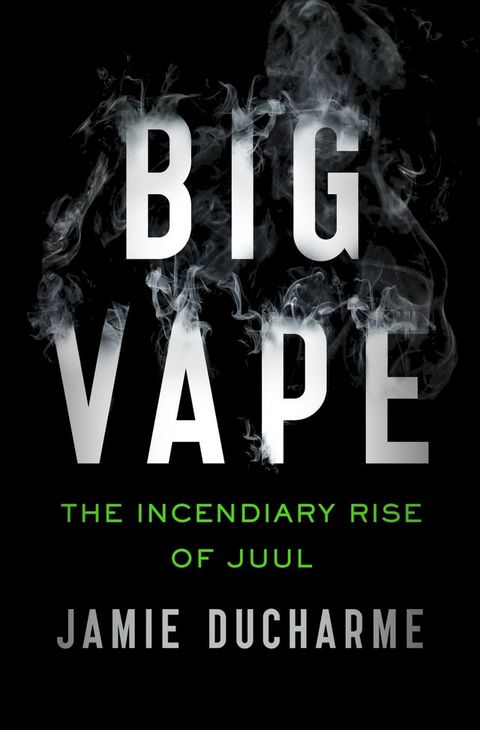 Big Vape: The Incendiary Rise of Juul(Kobo/電子書)