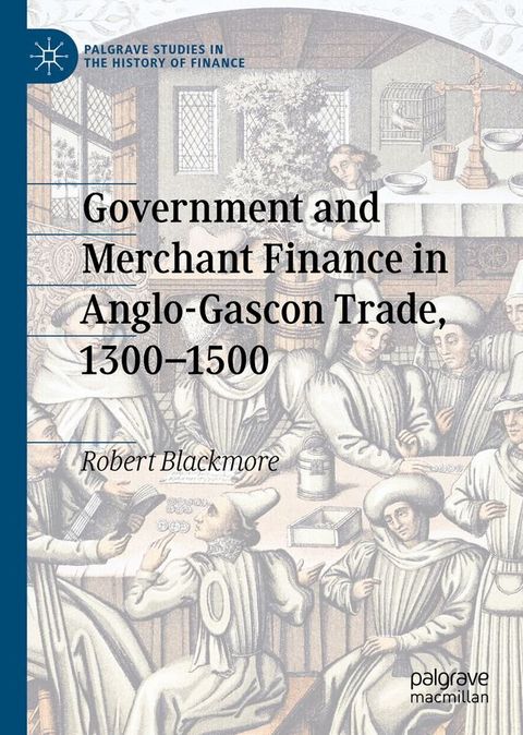 Government and Merchant Finance in Anglo-Gascon Trade, 1300–1500(Kobo/電子書)