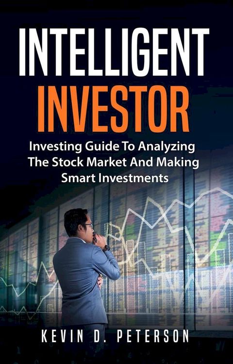 Intelligent Investor: Investing Guide To Analyzing The Stock Market And Making Smart Investments(Kobo/電子書)