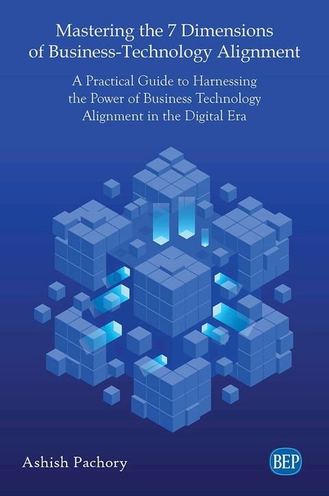 Mastering the 7 Dimensions of Business-Technology Alignment(Kobo/電子書)