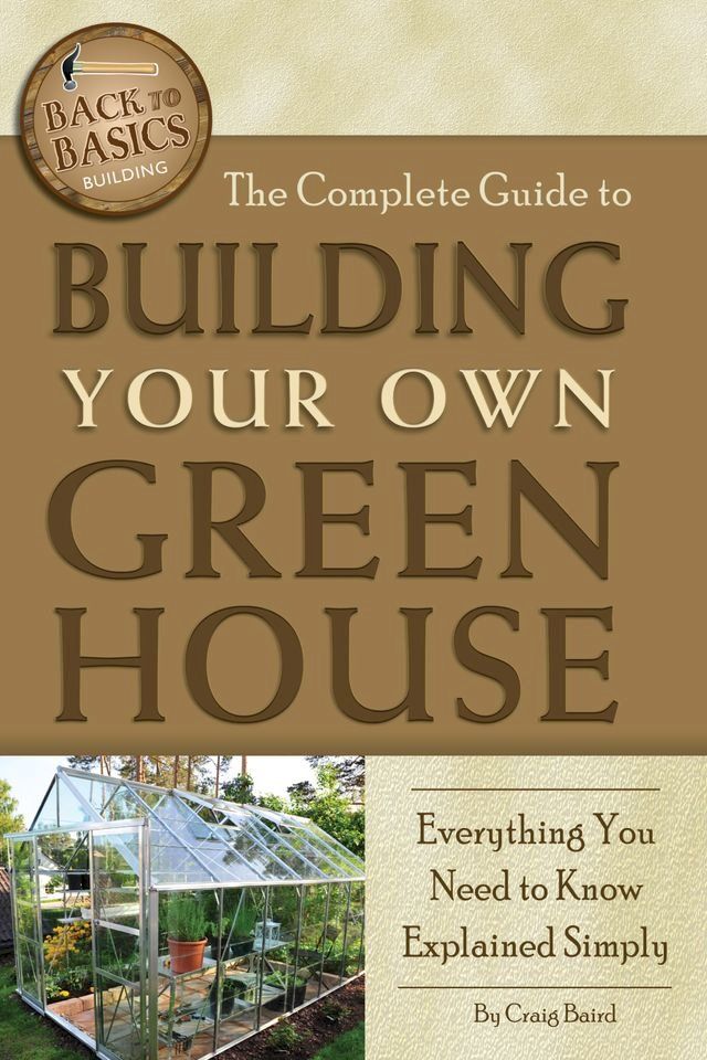  The Complete Guide to Building Your Own Greenhouse(Kobo/電子書)