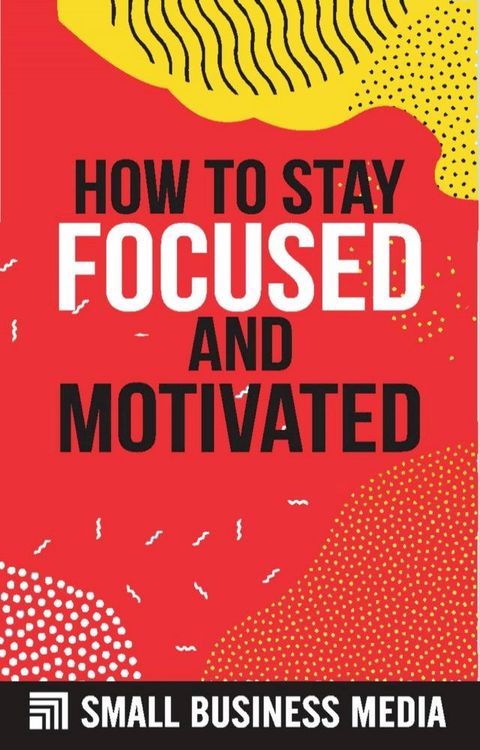 How To Stay Focused And Motivated(Kobo/電子書)