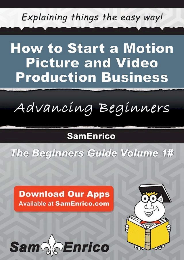  How to Start a Motion Picture and Video Production Business(Kobo/電子書)